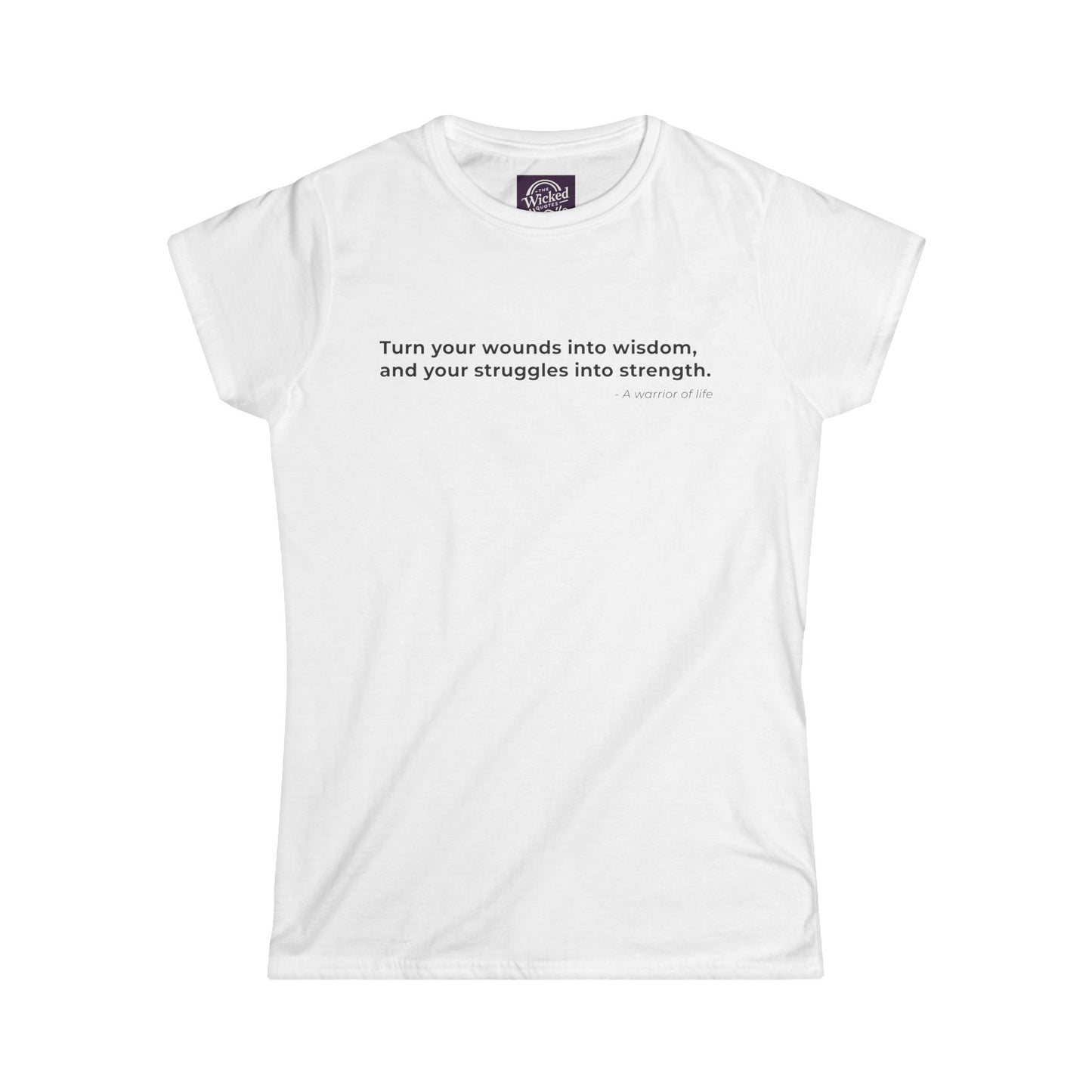 Turn your wounds into wisdom and your struggles into strength - Women's Tee