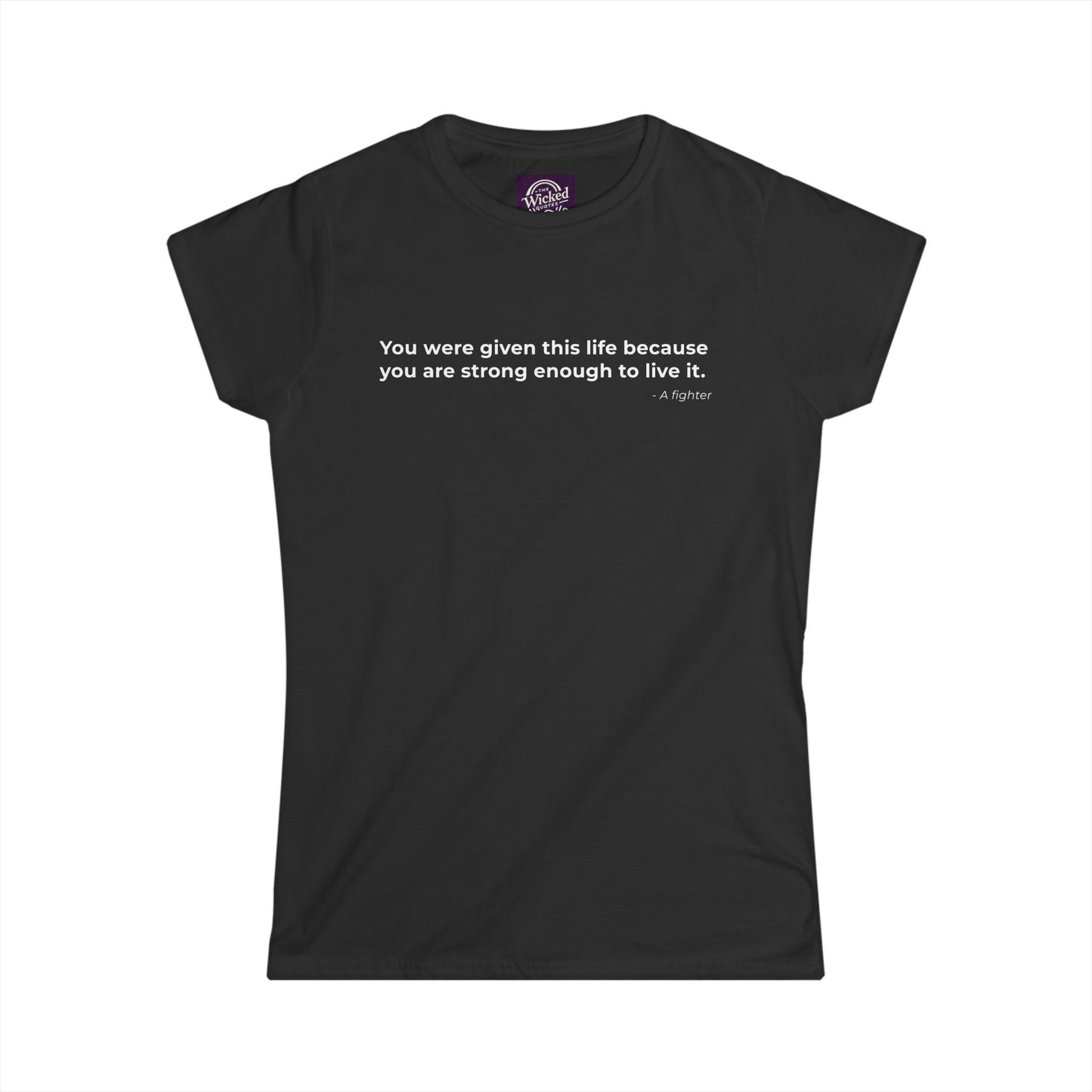 You were given this life because you are strong enough to live it - Women's Tee