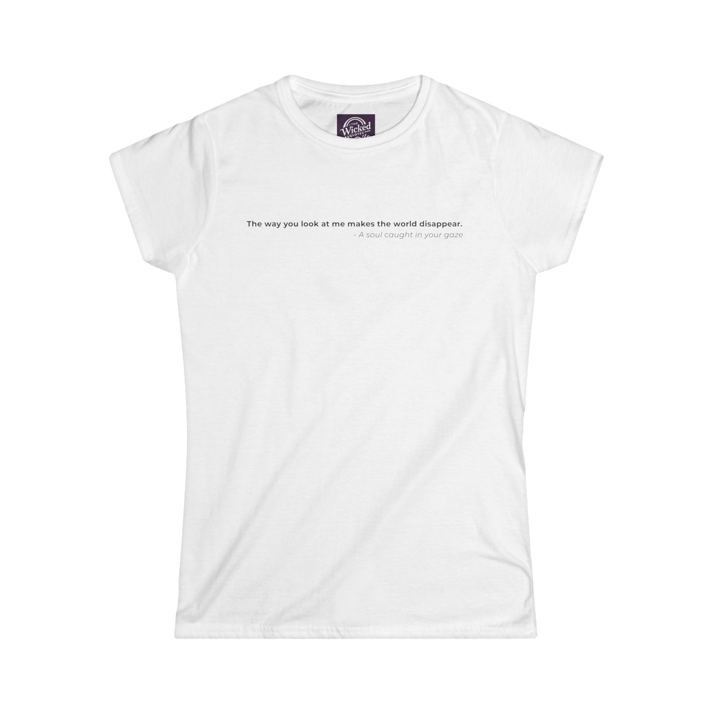 The way you look at me makes the world disappear - Women's Tee