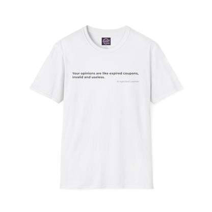 Your opinions are like expired coupons
invalid and useless - Men's Tee