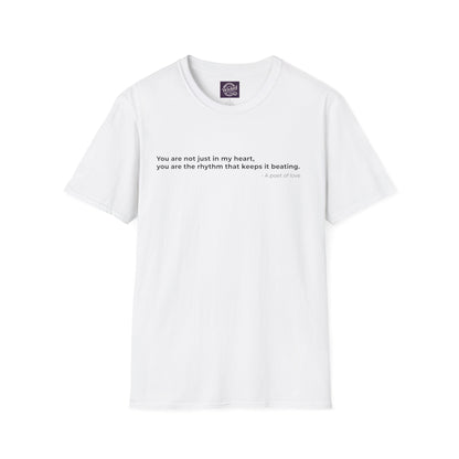 You are not just in my heart 
you are the rhythm that keeps it beating - Men's Tee