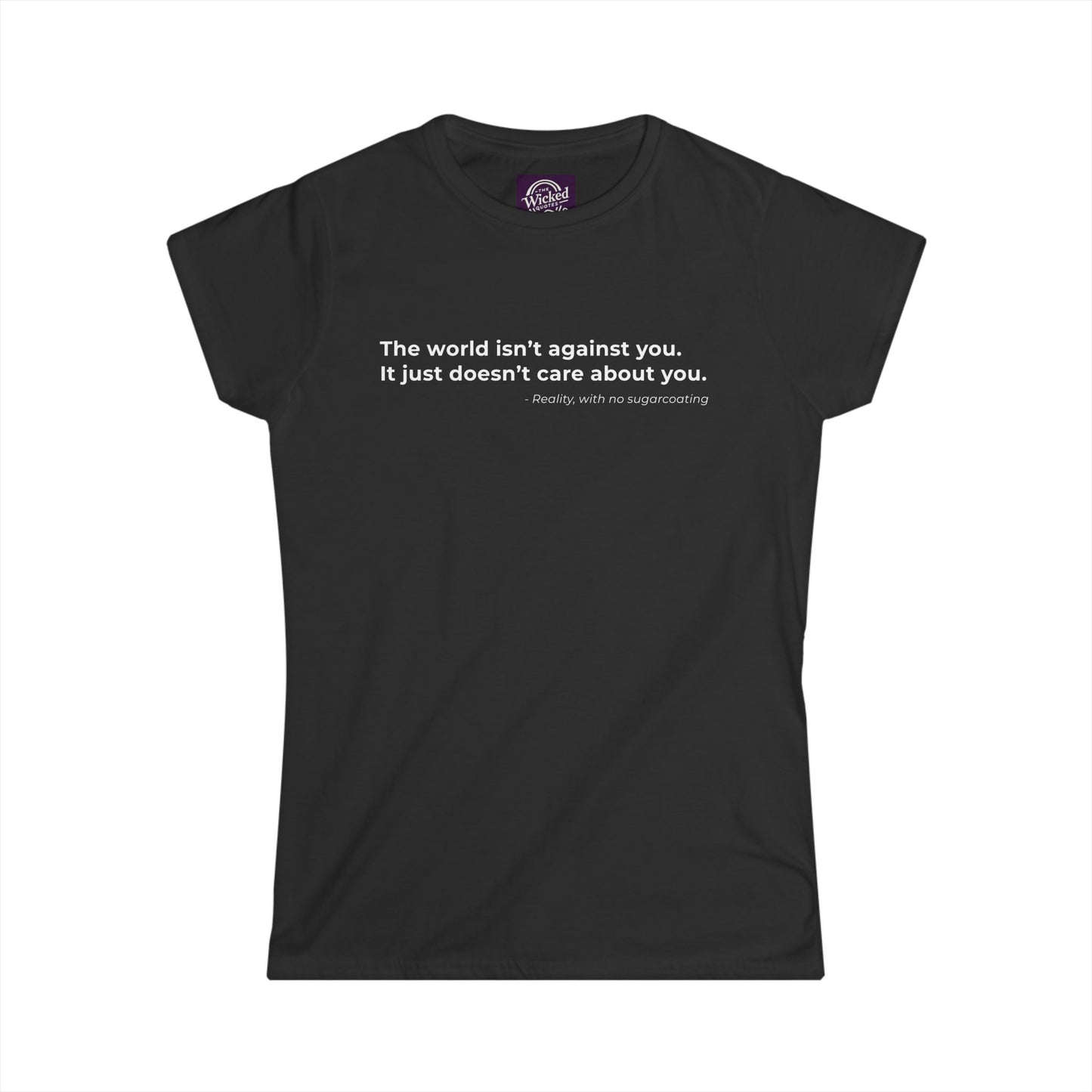 The world isnt against you It just doesnt care about you - Women's Tee