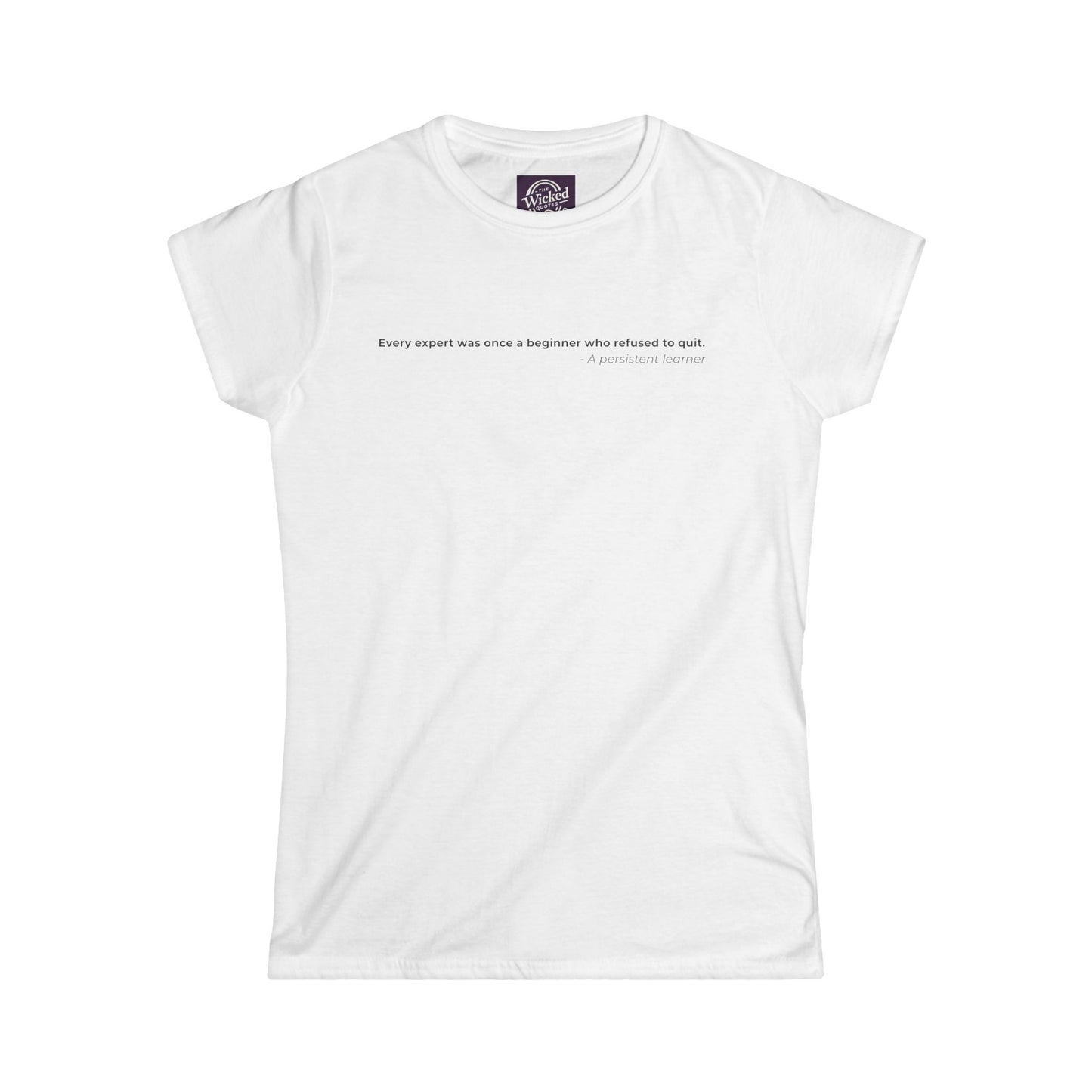 Every expert was once a beginner who refused to quit - Women's Tee