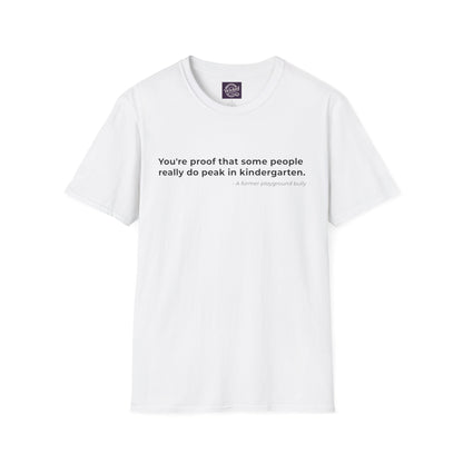 Youre proof that some people
really do peak in kindergarten - Men's Tee