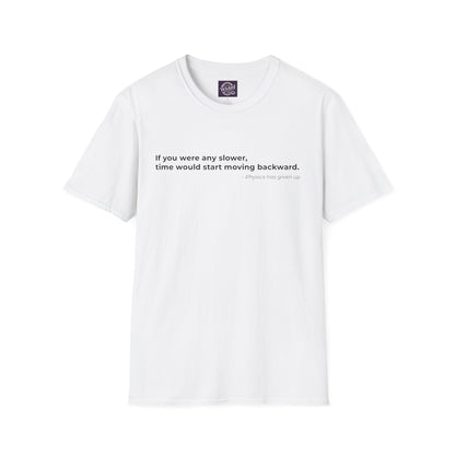 If you were any slower 
time would start moving backward - Men's Tee