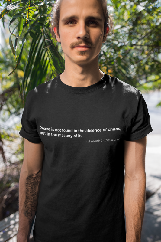 Peace is not found in the absence of chaos 
but in the mastery of it - Men's Tee