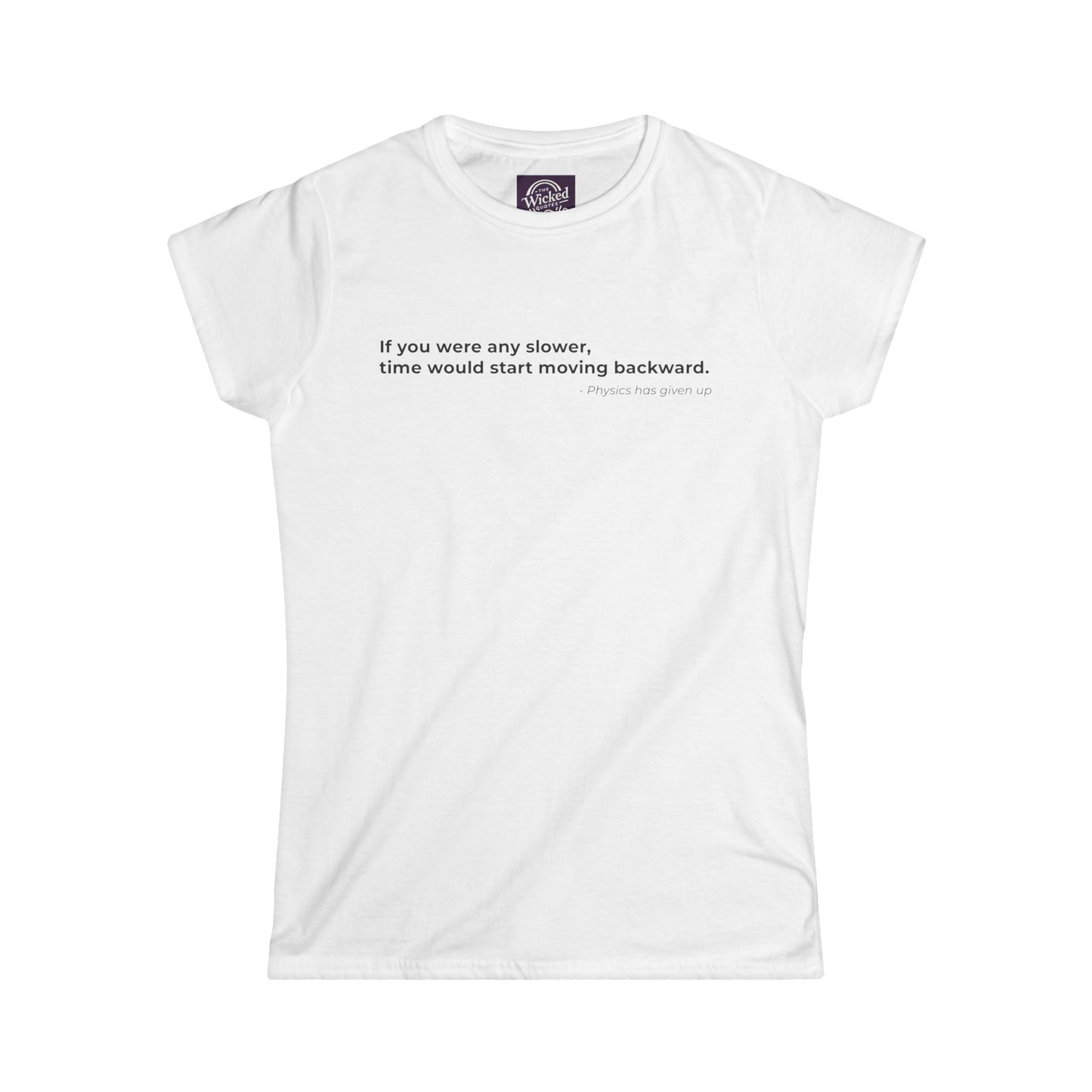 If you were any slower time would start moving backward - Women's Tee