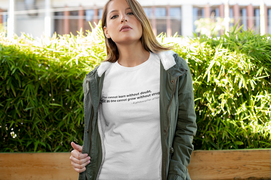 One cannot learn without doubt just as one cannot grow without struggle - Women's Tee