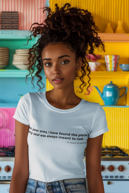 In your arms I have found the place 
my soul was always meant to rest - Women's Tee