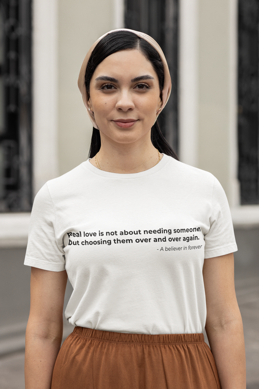 Real love is not about needing someone but choosing them over and over again - Women's Tee