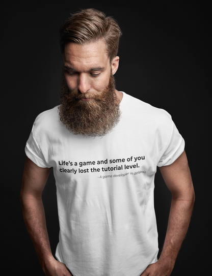 Lifes a game and some of you 
clearly lost the tutorial level - Men's Tee