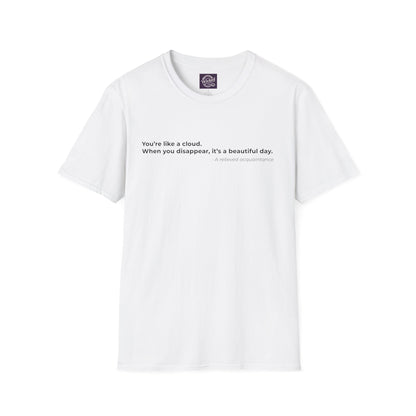 Youre like a cloud 
When you disappear its a beautiful day - Men's Tee