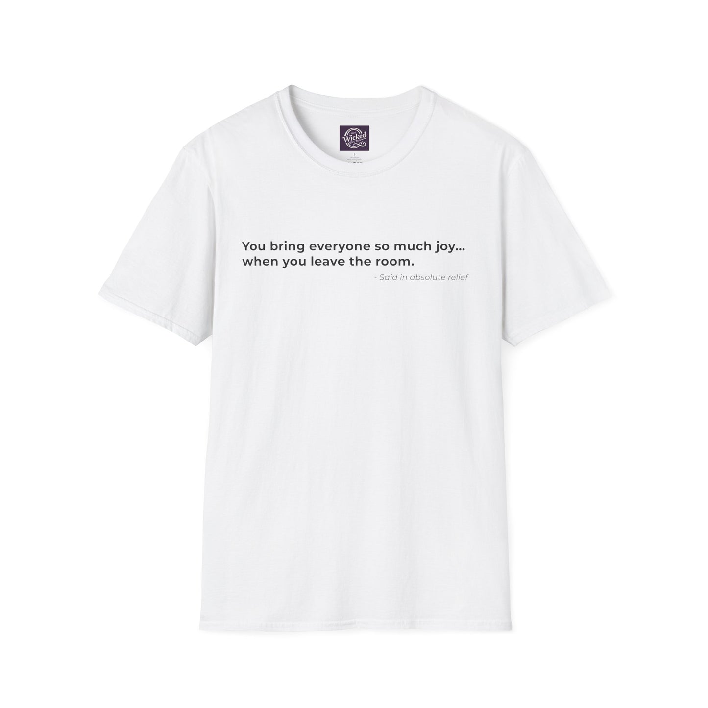 You bring everyone so much joy 
when you leave the room - Men's Tee