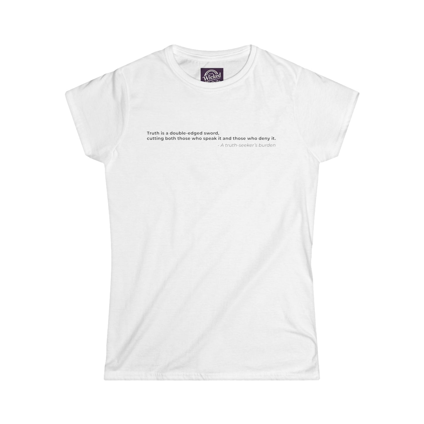 Truth is a double edged sword cutting both those who speak it and those who deny it - Women's Tee