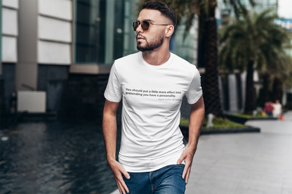 You should put a little more effort into 
pretending you have a personality - Men's Tee