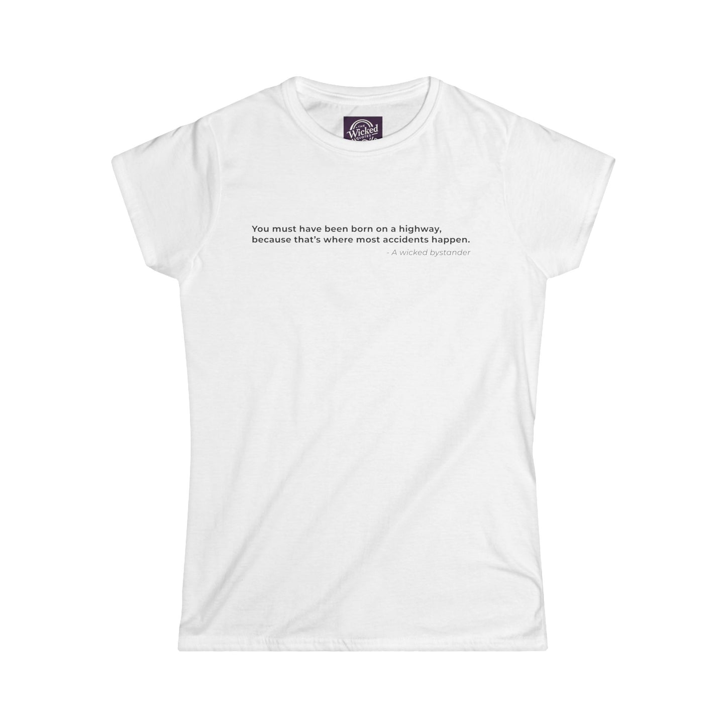 You must have been born on a highway because thats where most accidents happen - Women's Tee