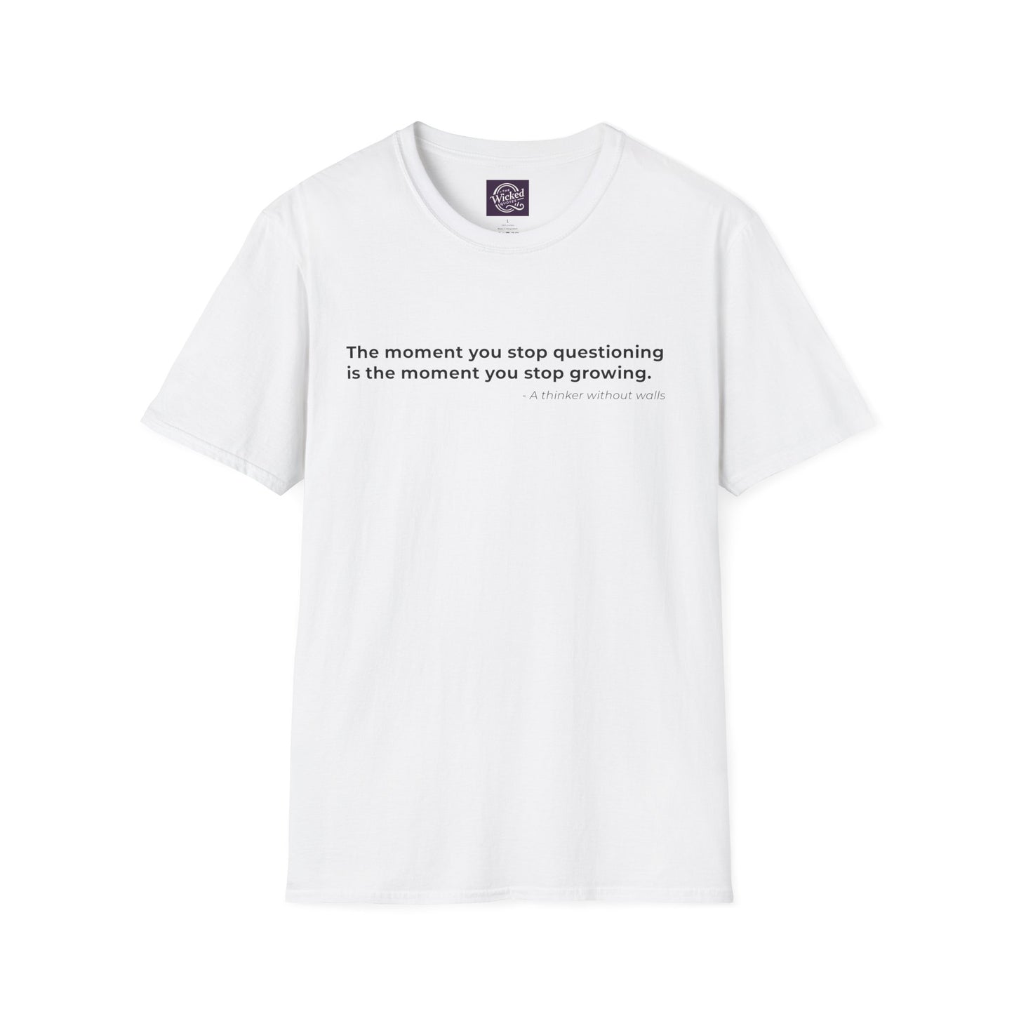 The moment you stop questioning 
is the moment you stop growing - Men's Tee