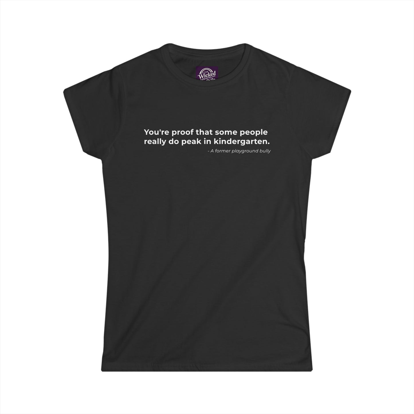 Youre proof that some people really do peak in kindergarten - Women's Tee