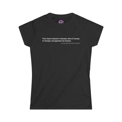 The heart doesnt choose who it loves it simply recognizes its home - Women's Tee