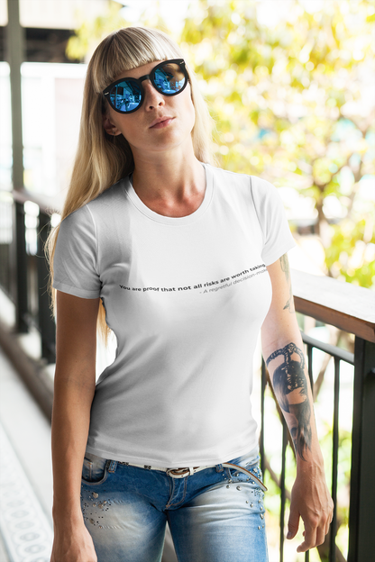 You are proof that not all risks are worth taking - Women's Tee