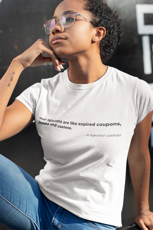 Your opinions are like expired coupons invalid and useless - Women's Tee