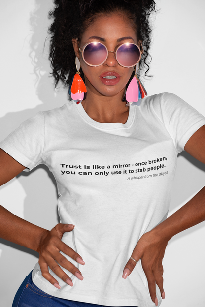 Trust is like a mirror once broken you can only use it to stab people - Women's Tee