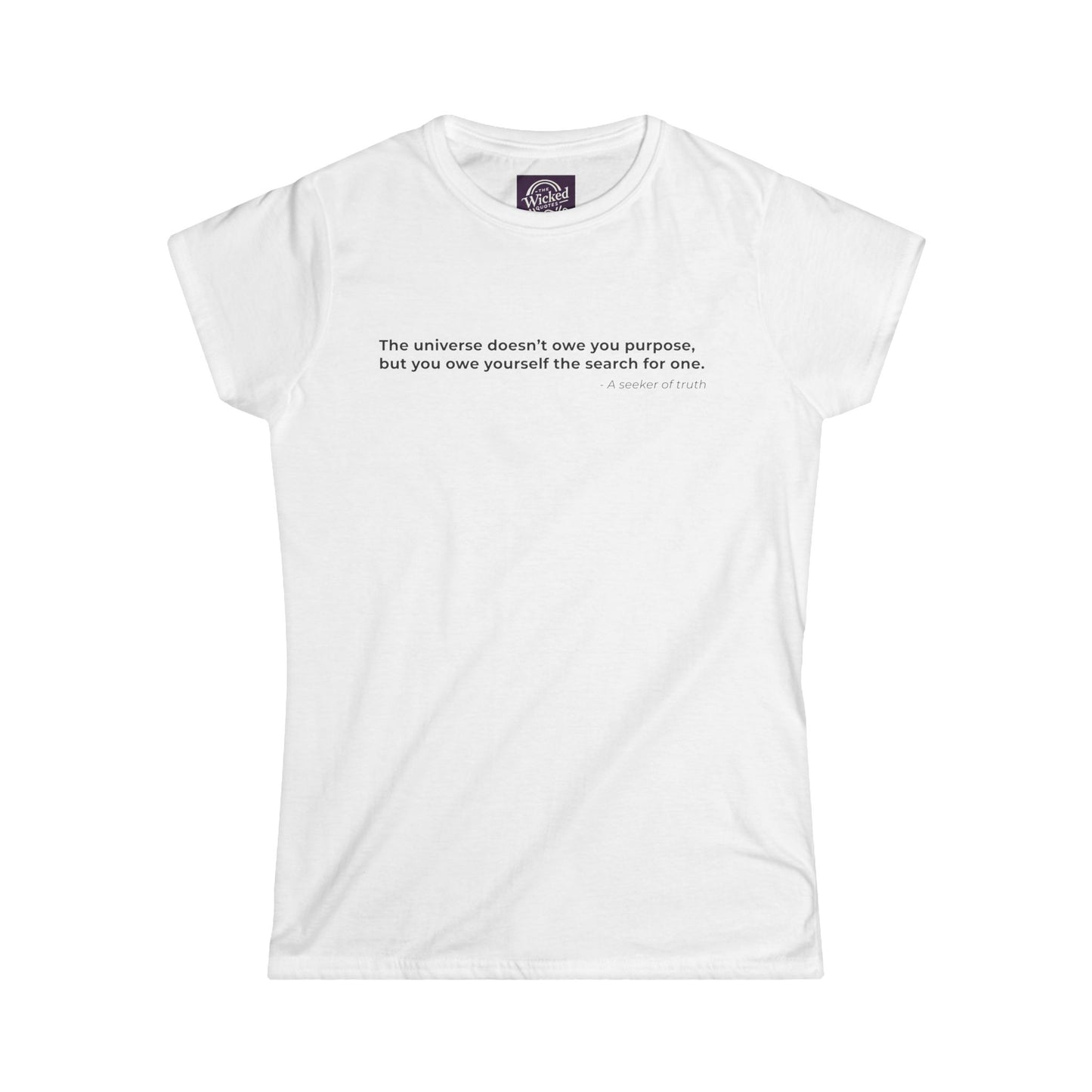 The universe doesnt owe you purpose but you owe yourself the search for one - Women's Tee