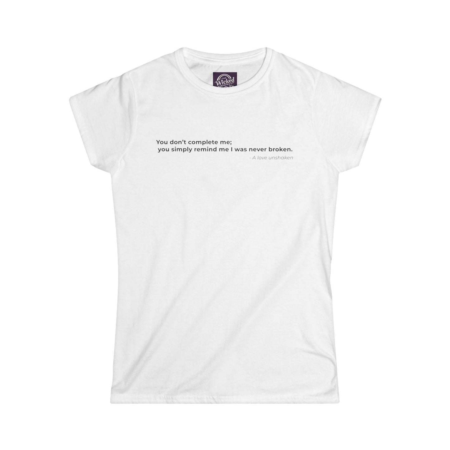 You dont complete me you simply remind me I was never broken - Women's Tee